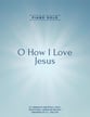 O How I Love Jesus piano sheet music cover